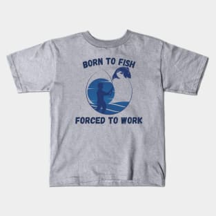 Born To Fish Forced To Work Kids T-Shirt